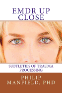Emdr Up Close: Subtleties of Trauma Processing