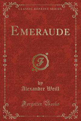 Emeraude (Classic Reprint) - Weill, Alexandre
