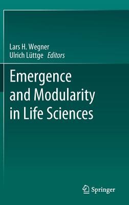 Emergence and Modularity in Life Sciences - Wegner, Lars H. (Editor), and L�ttge, Ulrich (Editor)