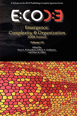 Emergence, Complexity & Organization 2008 Annual - Richardson, Kurt A (Editor), and Goldstein, Jeffrey A (Editor), and Allen, Peter M (Editor)