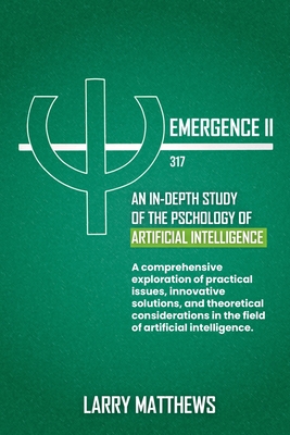 Emergence II: An In-Depth Look at the Artificial Intelligence - Matthews, Larry