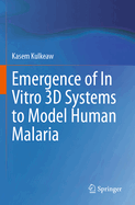 Emergence of in Vitro 3D Systems to Model Human Malaria