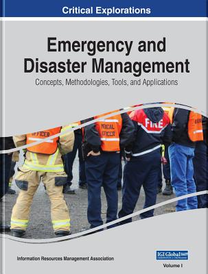 Emergency and Disaster Management: Concepts, Methodologies, Tools, and Applications, 3 volume - Management Association, Information Reso (Editor)
