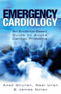 Emergency Cardiology: An Evidence-Based Guide to Acute Cardiac Problems