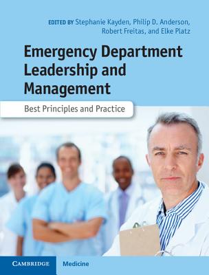 Emergency Department Leadership and Management: Best Principles and Practice - Kayden, Stephanie (Editor), and Anderson, Philip D. (Editor), and Freitas, Robert (Editor)