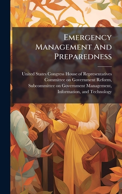 Emergency Management And Preparedness - United States Congress House of Repre (Creator)