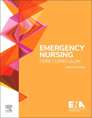 Emergency Nursing Core Curriculum - Emergency Nurses Association (Ena) (Editor)