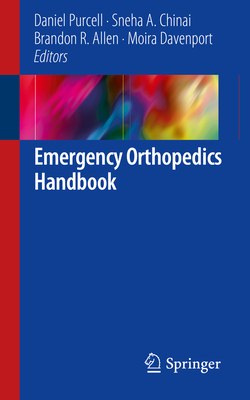Emergency Orthopedics Handbook - Purcell, Daniel (Editor), and Chinai, Sneha A (Editor), and Allen, Brandon R (Editor)