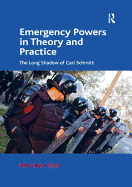 Emergency Powers in Theory and Practice: The Long Shadow of Carl Schmitt