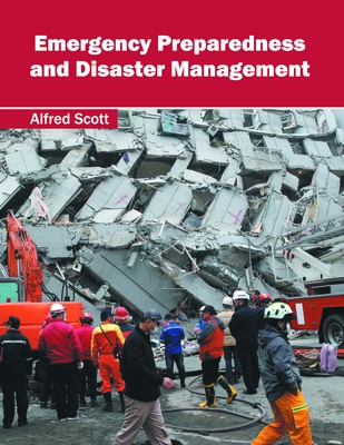 Emergency Preparedness and Disaster Management - Scott, Alfred (Editor)