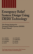 Emergency Relief System Design Using Diers Technology: The Design Institute for Emergency Relief Systems (Diers) Project Manual