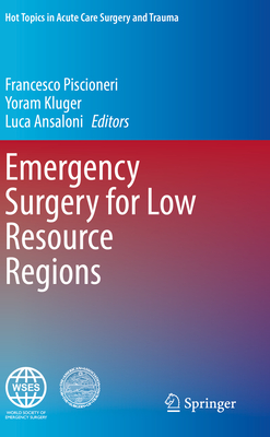 Emergency Surgery for Low Resource Regions - Piscioneri, Francesco (Editor), and Kluger, Yoram (Editor), and Ansaloni, Luca (Editor)