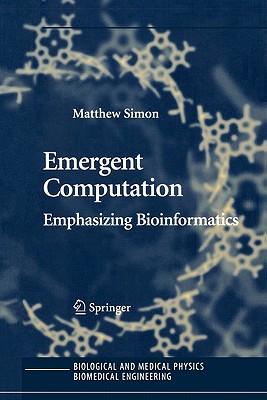Emergent Computation: Emphasizing Bioinformatics - Simon, Matthew