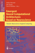 Emergent Neural Computational Architectures Based on Neuroscience: Towards Neuroscience-Inspired Computing