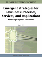 Emergent Strategies for E-Business Processes, Services, and Implications: Advancing Corporate Frameworks