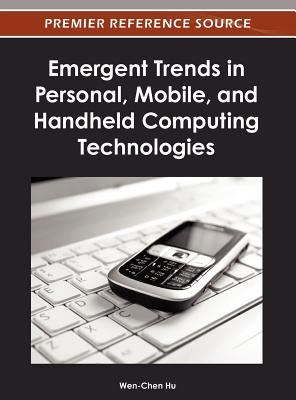 Emergent Trends in Personal, Mobile, and Handheld Computing Technologies - Hu, Wen-Chen (Editor)