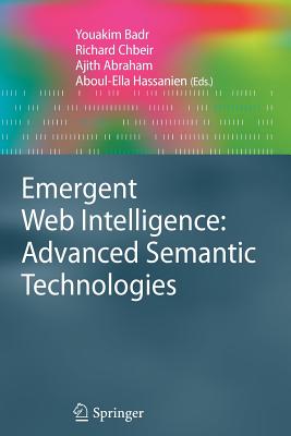 Emergent Web Intelligence: Advanced Semantic Technologies - Badr, Youakim (Editor), and Chbeir, Richard (Editor), and Abraham, Ajith (Editor)