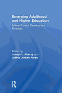Emerging Adulthood and Higher Education: A New Student Development Paradigm