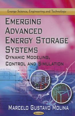 Emerging Advanced Energy Storage Systems: Dynamic Modeling, Control & Simulation - Molina, Marcelo Gustavo