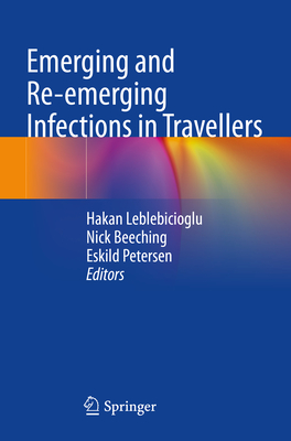 Emerging and Re-emerging Infections in Travellers - Leblebicioglu, Hakan (Editor), and Beeching, Nick (Editor), and Petersen, Eskild (Editor)