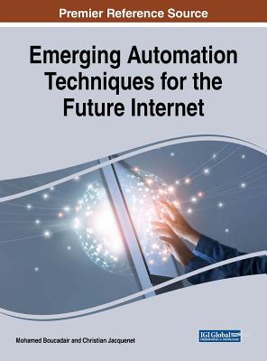 Emerging Automation Techniques for the Future Internet - Boucadair, Mohamed (Editor), and Jacquenet, Christian (Editor)