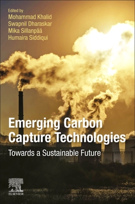 Emerging Carbon Capture Technologies: Towards a Sustainable Future - Khalid, Mohammad (Editor), and Dharaskar, Swapnil A (Editor), and Sillanp��, Mika (Editor)