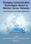 Emerging Communication Technologies Based on Wireless Sensor Networks: Current Research and Future Applications
