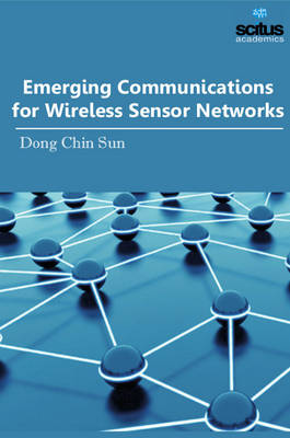 Emerging Communications for Wireless Sensor Networks - Sun, Dong Chin (Editor)