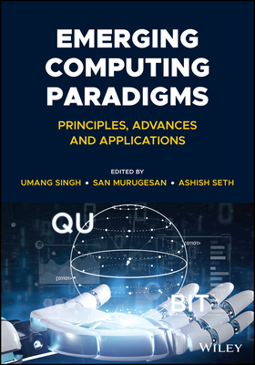 Emerging Computing Paradigms: Principles, Advances and Applications - Singh, Umang (Editor), and Murugesan, San (Editor), and Seth, Ashish (Editor)