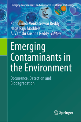 Emerging Contaminants in the Environment: Occurrence, Detection and Biodegradation - Reddy, Kondakindi Venkateswar (Editor), and Maddela, Naga Raju (Editor), and Reddy, A Vamshi Krishna (Editor)