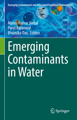 Emerging Contaminants in Water - Jindal, Manoj Kumar (Editor), and Baranwal, Parul (Editor), and Das, Bhumika (Editor)