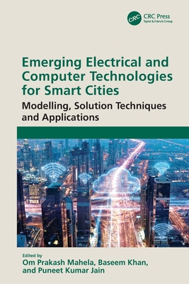 Emerging Electrical and Computer Technologies for Smart Cities: Modelling, Solution Techniques and Applications - Mahela, Om Prakash (Editor), and Khan, Baseem (Editor), and Jain, Puneet Kumar (Editor)