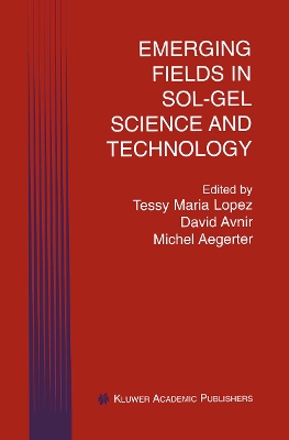 Emerging Fields in Sol-Gel Science and Technology - Lopez, Tessy Maria (Editor), and Avnir, David (Editor), and Aegerter, Michel A. (Editor)