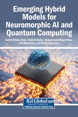 Emerging Hybrid Models for Neuromorphic AI and Quantum Computing - Khan, Surbhi Bhatia (Editor), and Khullar, Shikha (Editor), and Khan, Muhammad Attique (Editor)