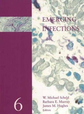 Emerging Infections 6 - Scheld, W Michael, MD (Editor), and Murray, Barbara E (Editor), and Hughes, James M (Editor)