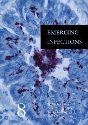 Emerging Infections 8 - Scheld, W Michael, MD (Editor), and Hammer, Scott M (Editor), and Hughes, James M (Editor)