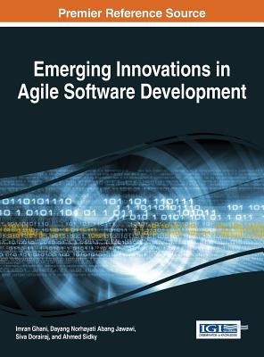 Emerging Innovations in Agile Software Development - Ghani, Imran (Editor), and Jawawi, Dayang Norhayati Abang (Editor), and Dorairaj, Siva (Editor)