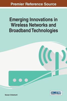 Emerging Innovations in Wireless Networks and Broadband Technologies - Chilamkurti, Naveen (Editor)