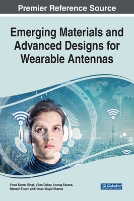 Emerging Materials and Advanced Designs for Wearable Antennas - Singh, Vinod Kumar (Editor), and Dubey, Vikas (Editor), and Saxena, Anurag (Editor)