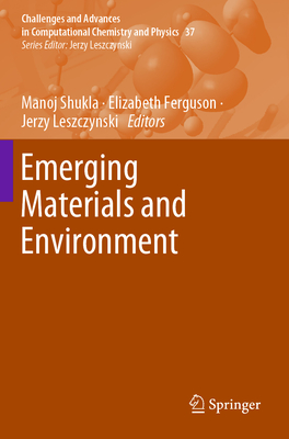 Emerging Materials and Environment - Shukla, Manoj (Editor), and Ferguson, Elizabeth (Editor), and Leszczynski, Jerzy (Editor)