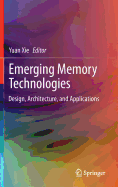 Emerging Memory Technologies: Design, Architecture, and Applications