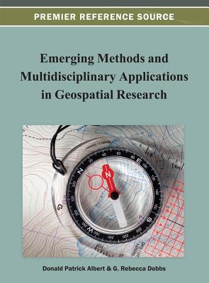 Emerging Methods and Multidisciplinary Applications in Geospatial Research - Albert, Donald P (Editor), and Dobbs, G Rebecca (Editor)