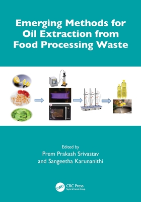 Emerging Methods for Oil Extraction from Food Processing Waste - Srivastav, Prem Prakash (Editor), and Karunanithi, Sangeetha (Editor)