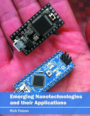 Emerging Nanotechnologies and Their Applications - Falcon, Rich (Editor)