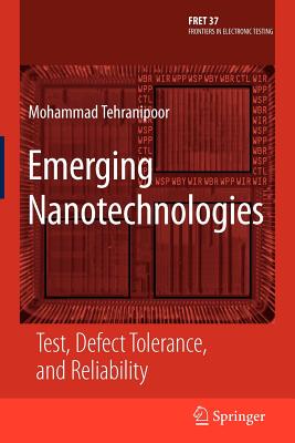Emerging Nanotechnologies: Test, Defect Tolerance, and Reliability - Tehranipoor, Mohammad (Editor)