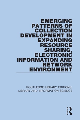 Emerging Patterns of Collection Development in Expanding Resource Sharing, Electronic Information and Network Environment - Lee, Sul H (Editor)