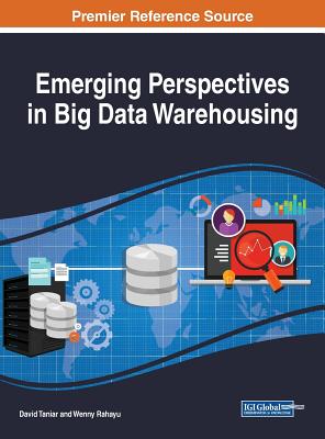 Emerging Perspectives in Big Data Warehousing - Taniar, David (Editor), and Rahayu, Wenny (Editor)