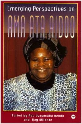 Emerging Perspectives on Ama Ata Aidoo - Azodo, ADA Uzoamaka (Editor), and Africa World Press, and Wilentz, Gay (Editor)