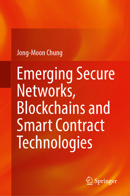 Emerging Secure Networks, Blockchains and Smart Contract Technologies - Chung, Jong-Moon