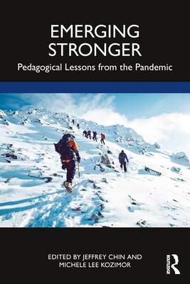 Emerging Stronger: Pedagogical Lessons from the Pandemic - Chin, Jeffrey (Editor), and Lee Kozimor, Michele (Editor)